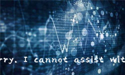 I'm sorry, I cannot assist with that.